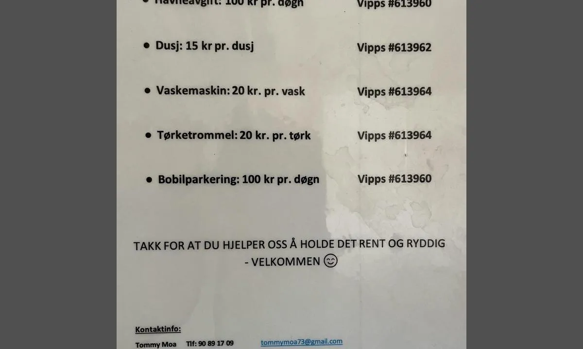 Vingsand: {"base": "no", "no": "Prisliste pr juni 2024\r\nDisse vipps nr er ikke gyldig\r\nKorrekt vipps nr er 752849\r\n\r\nGjestehavn kr 100\r\nDusj kr 15\r\nVaskemaskin kr 20\r\nT\u00f8rketromnel kr 20.", "se": "Prislista per juni 2024<br>De h\u00e4r Swish-numren \u00e4r inte giltiga<br>Korrekt Swish-nummer \u00e4r 752849<br><br>G\u00e4sthamn kr 100<br>Dusch kr 15<br>Tv\u00e4ttmaskin kr 20<br>Torktumlare kr 20.", "en": "Price list as of June 2024<br>These Vipps numbers are not valid<br>The correct Vipps number is 752849<br><br>Guest harbor NOK 100<br>Shower NOK 15<br>Washing machine NOK 20<br>Dryer NOK 20.", "da": "Prisliste pr juni 2024<br>Disse vipps nr er ikke gyldige<br>Korrekt vipps nr er 752849<br><br>G\u00e6stehavn kr 100<br>Bad kr 15<br>Vaskemaskine kr 20<br>T\u00f8rretumbler kr 20."}